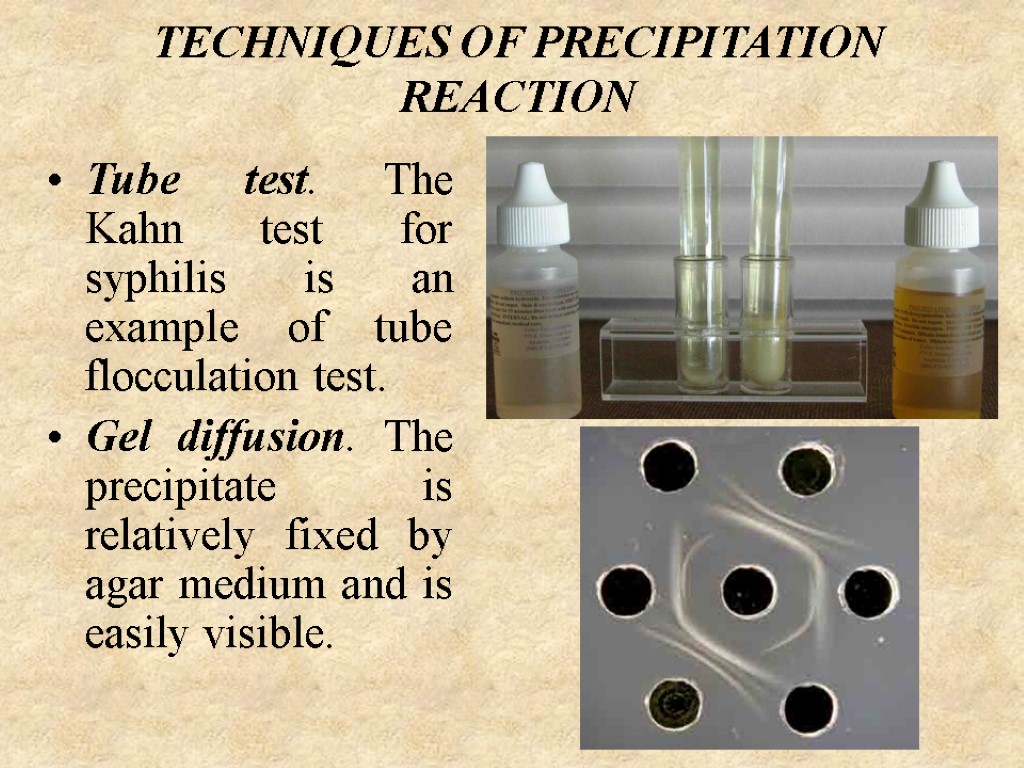 TECHNIQUES OF PRECIPITATION REACTION Tube test. The Kahn test for syphilis is an example